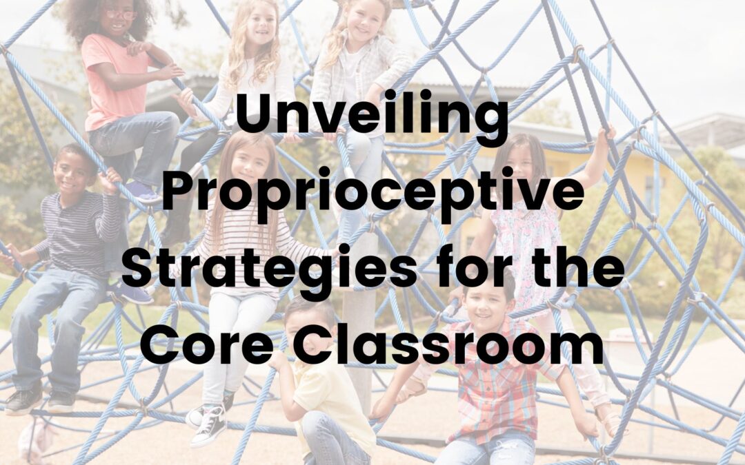 Proprioceptive Strategies for Core Classroom Success