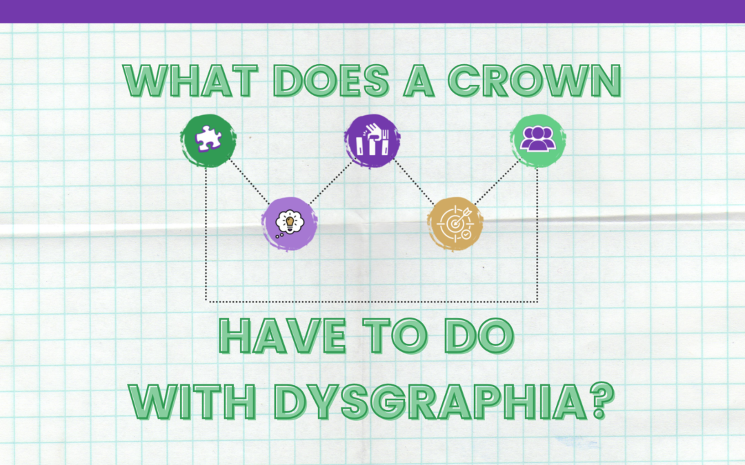 What does a crown have to do with dysgraphia?