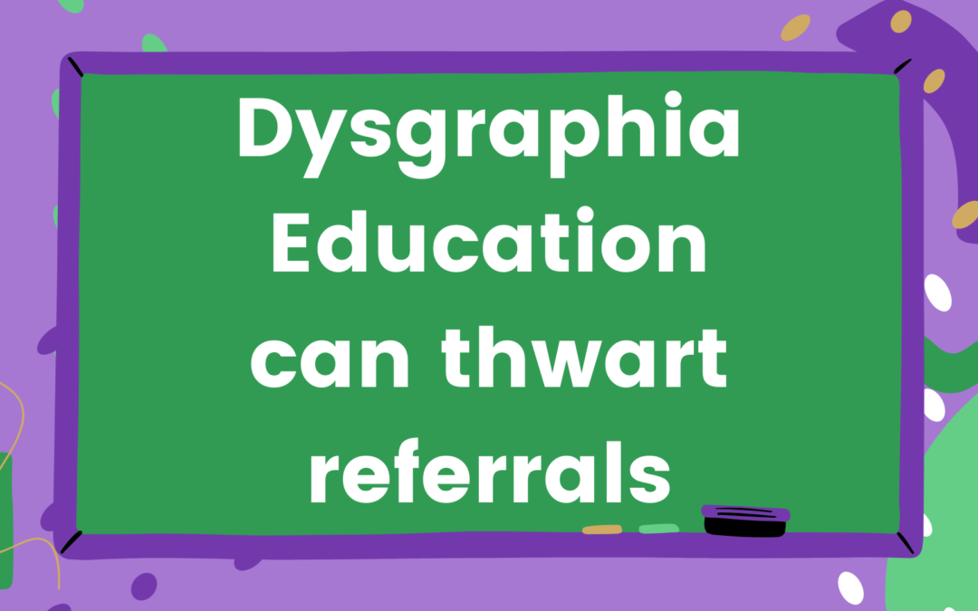 Dysgraphia education can thwart referrals