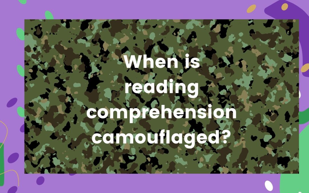 When is reading comprehension camouflaged?